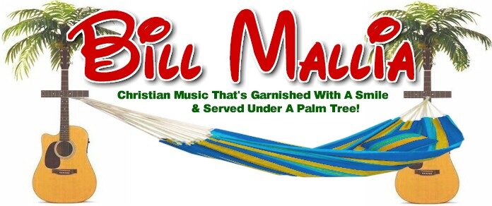 Bill Mallia - Christian Music That's Garnished With A Smile and Served Under A Palm Tree!